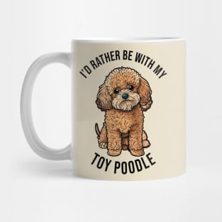 I'd rather be with my Toy Poodle Mug